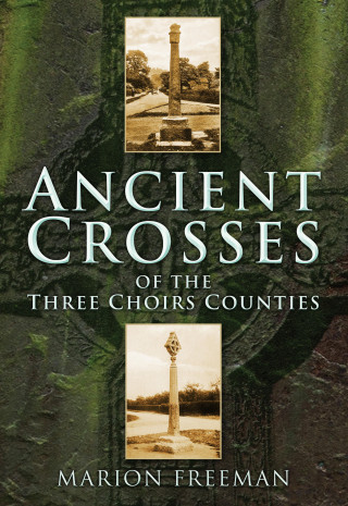 Marion Freeman: Ancient Crosses of the Three Choirs Counties