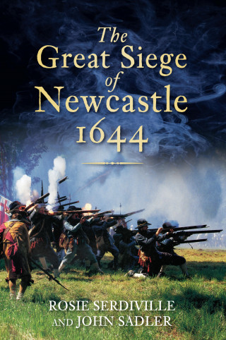 Rosie Serdiville, John Sadler: The Great Siege of Newcastle 1644