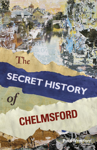 Paul Wreyford: The Secret History of Chelmsford