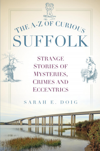 Sarah E. Doig: The A-Z of Curious Suffolk
