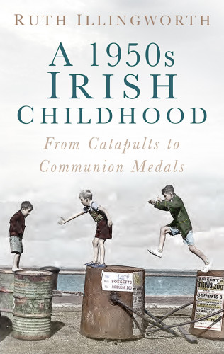 Ruth Illingworth: A 1950s Irish Childhood