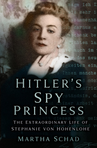 Martha Schad: Hitler's Spy Princess