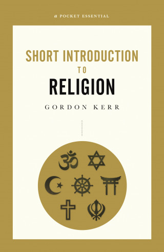 Gordon Kerr: A Pocket Essential Short Introduction to Religion