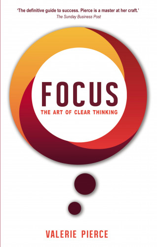 Valerie Pierce: Focus: The Art of Clear Thinking