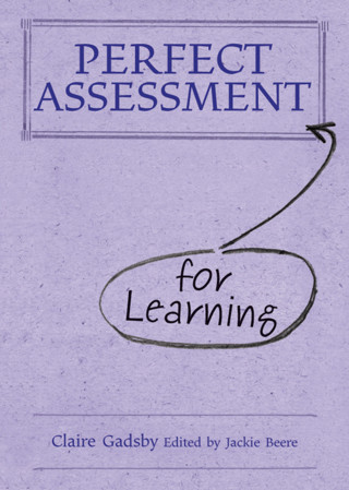 Claire Gadsby: Perfect Assessment (for Learning)
