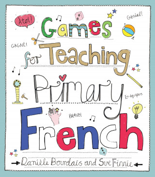 Daniele Bourdais, Sue Finnie: Games for Teaching Primary French