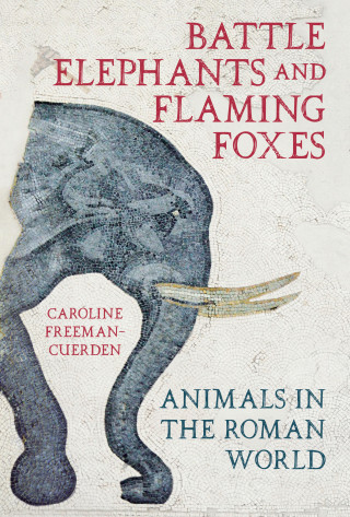 Caroline Freeman-Cuerden: Battle Elephants and Flaming Foxes