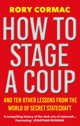 Rory Cormac: How To Stage A Coup