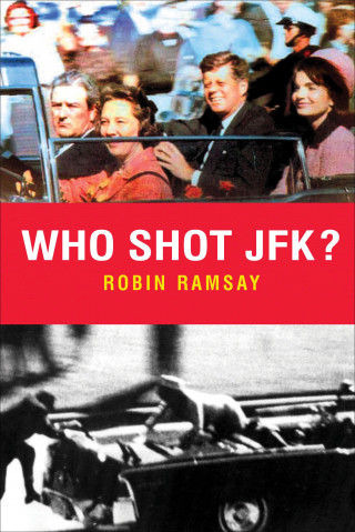Robin Ramsay: Who Shot JFK?
