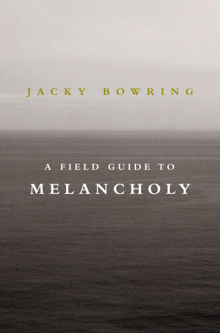Jacky Bowring: A Field Guide to Melancholy