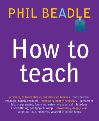 Phil Beadle: How To Teach
