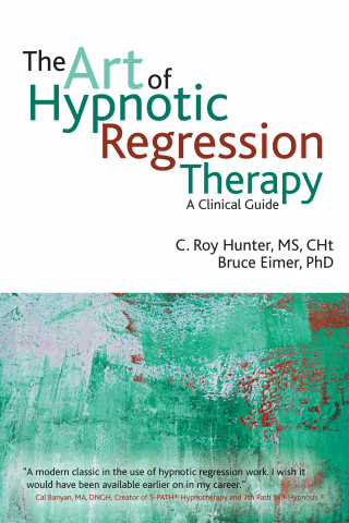C Roy Hunter, Bruce N Eimer: The Art of Hypnotic Regression Therapy