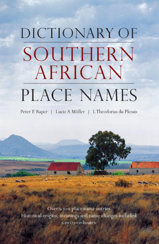 Peter E Raper, Lucie A Moller, Theodorus L du Plessis: Dictionary of Southern African Place Names