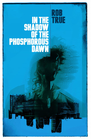 Rob True: In the Shadow of the Phosphorus Dawn