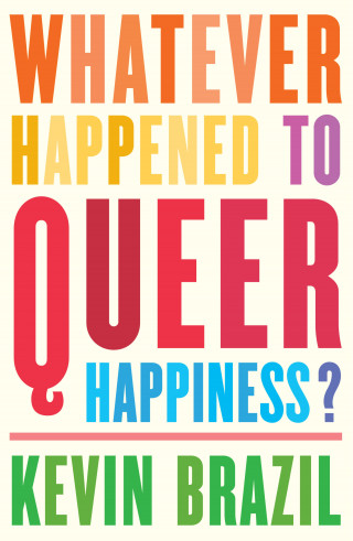 Kevin Brazil: Whatever Happened To Queer Happiness?