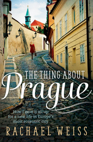 Rachael Weiss: The Thing About Prague...