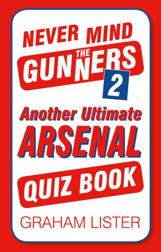 Graham Lister: Never Mind the Gunners 2