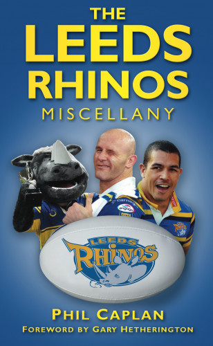 Phil Caplan: The Leeds Rhinos Miscellany
