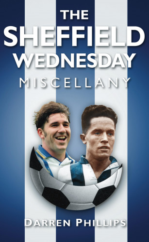 Darren Phillips: The Sheffield Wednesday Miscellany
