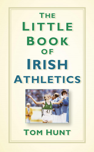 Dr Tom Hunt: The Little Book of Irish Athletics