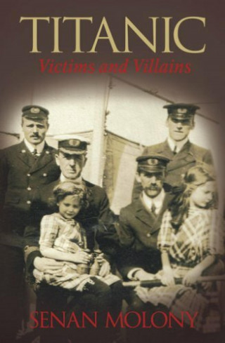 Senan Molony: Titanic: Victims and Villains