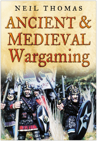 Neil Thomas: Ancient and Medieval Wargaming