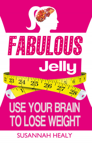 Susannah Healy: Fabulous Jelly: Use Your Brain to Lose Weight
