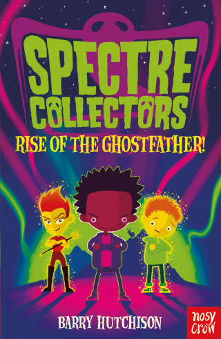 Barry Hutchison: Spectre Collectors: Rise of the Ghostfather!