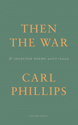 Carl Phillips: Then the War