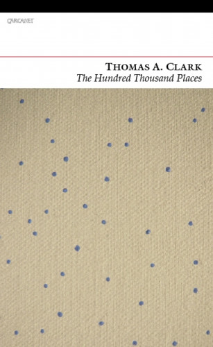 Thomas A. Clark: The Hundred Thousand Places