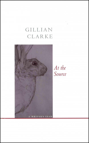 Gillian Clarke: At the Source