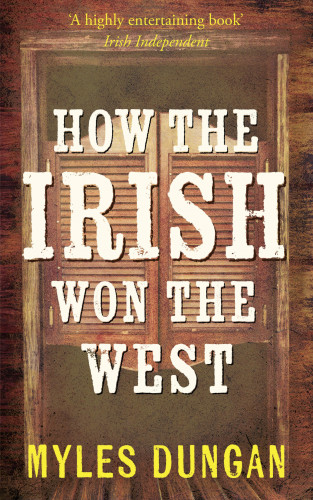 Myles Dungan: How the Irish Won the West