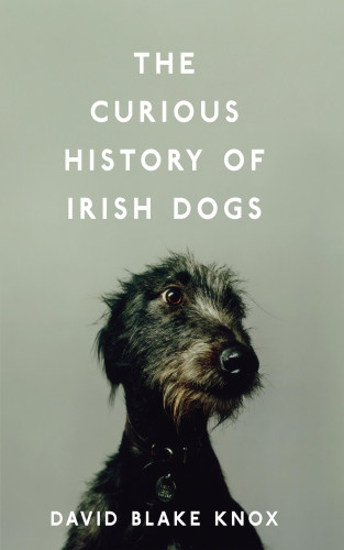 David Blake Knox: The Curious History of Irish Dogs