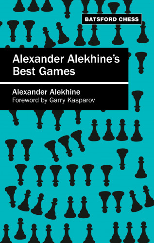 Alexander Alekhine: Alexander Alekhine's Best Games