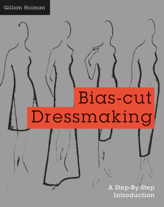 Gillian Holman: Bias-Cut Dressmaking