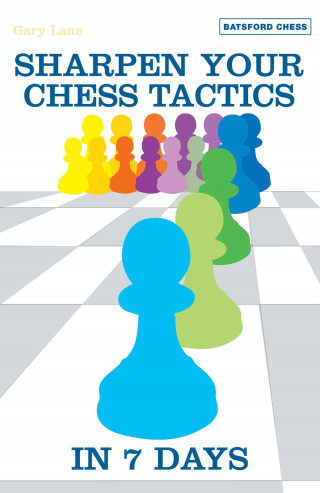 Gary Lane: Sharpen Your Chess Tactics in 7 Days