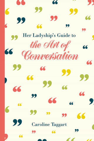 Caroline Taggart: Her Ladyship's Guide to the Art of Conversation