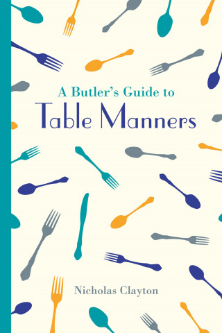 Nicholas Clayton: A Butler's Guide to Table Manners