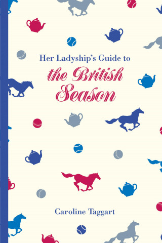 Caroline Taggart: Her Ladyship's Guide to the British Season