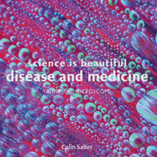 Colin Salter: Science is Beautiful: Disease and Medicine