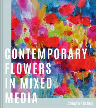 Soraya French: Contemporary Flowers in Mixed Media