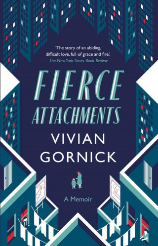 Vivian Gornick: Fierce Attachments