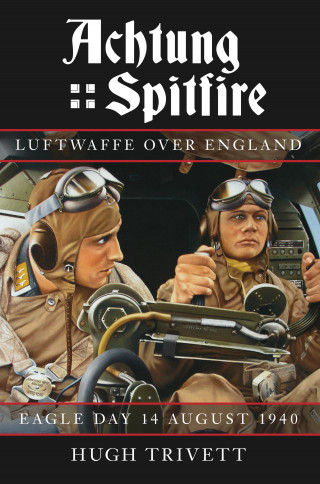 Hugh Trivett: Achtung Spitfire: Luftwaffe over England