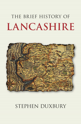 Stephen Duxbury: The Brief History of Lancashire