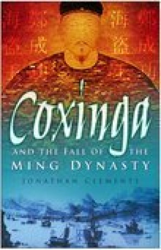 Jonathan Clements: Coxinga and the Fall of the Ming Dynasty