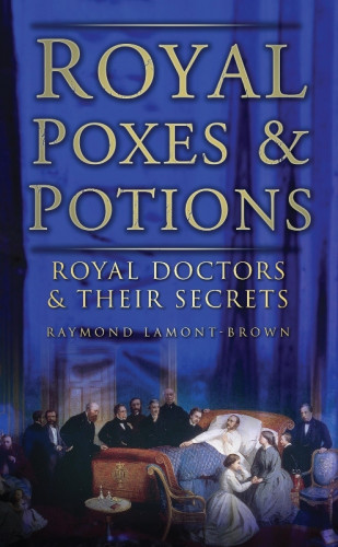 Raymond Lamont-Brown: Royal Poxes and Potions