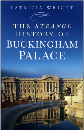 Patricia Wright: The Strange History of Buckingham Palace