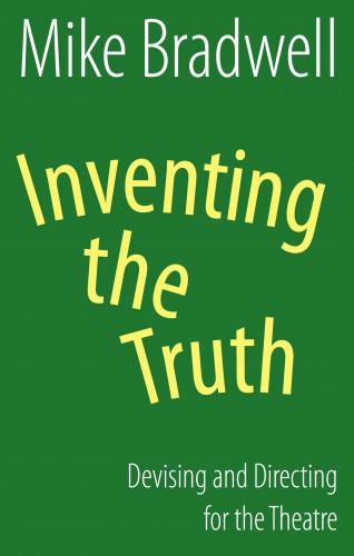 Mike Bradwell: Inventing the Truth (NHB Modern Plays)