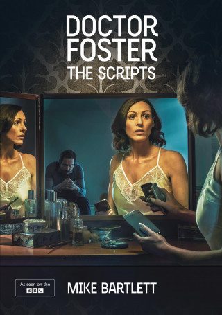 Mike Bartlett: Doctor Foster: The Scripts