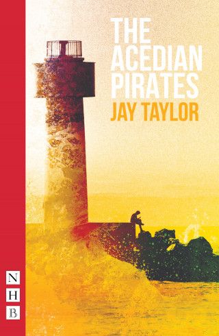 Jay Taylor: The Acedian Pirates (NHB Modern Plays)